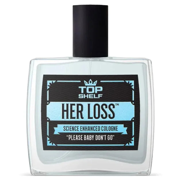 A bottle of 'Top Shelf Her Loss' cologne with a label that includes the text 'SCIENCE ENHANCED COLOGNE' and a phrase 'PLEASE BABY DON'T GO'. The cologne bottle is clear, revealing a light-colored liquid inside.