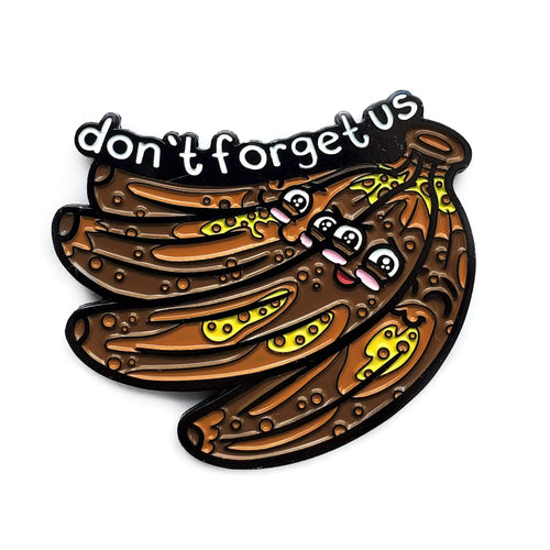 "Don't Forget Us" Bananas Pin WEM Support (www.WEM.support)