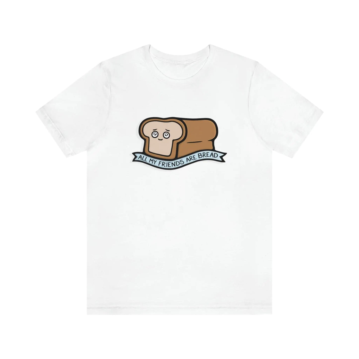 All My Friends Are Bread Shirt WEM Support (www.WEM.support)