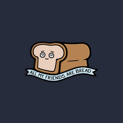 All My Friends Are Bread Shirt WEM Support (www.WEM.support)